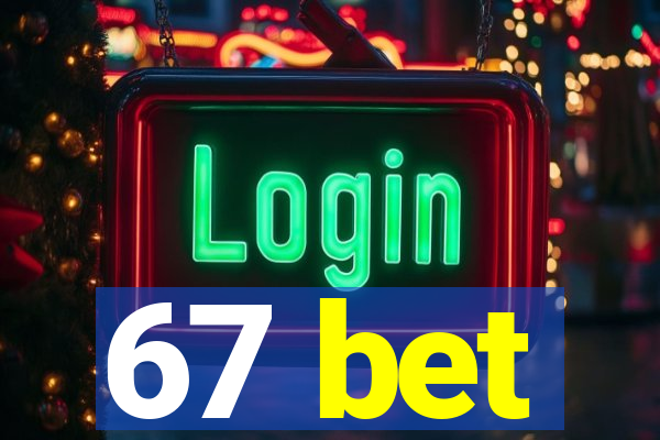 67 bet